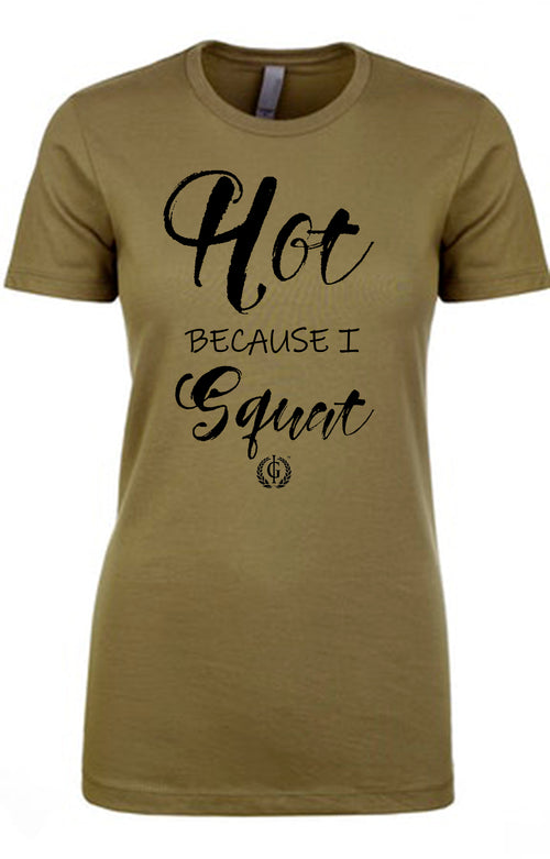 Iron Goddess- Hot Because I Squat Women's T-Shirt Gym Clothing Activewear Army Grren