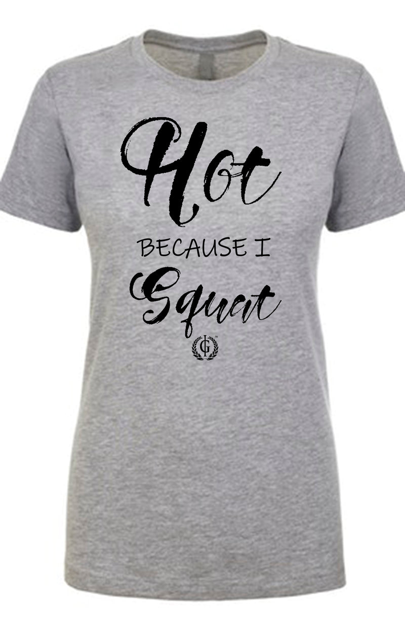 Iron Goddess- Hot Because I Squat Women's T-Shirt Gym Clothing Activewear Grey